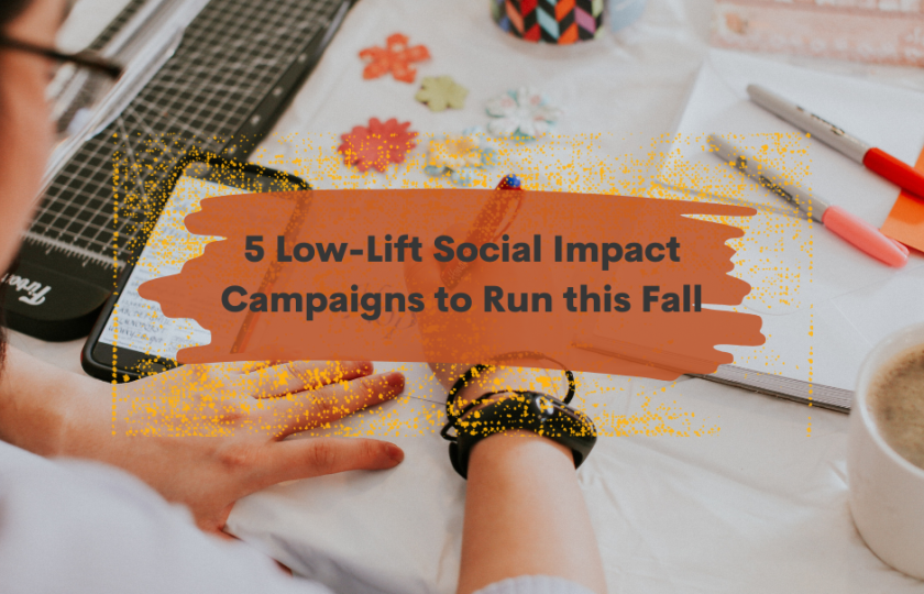 5 Low-Lift Social Impact Campaigns to Run this Fall